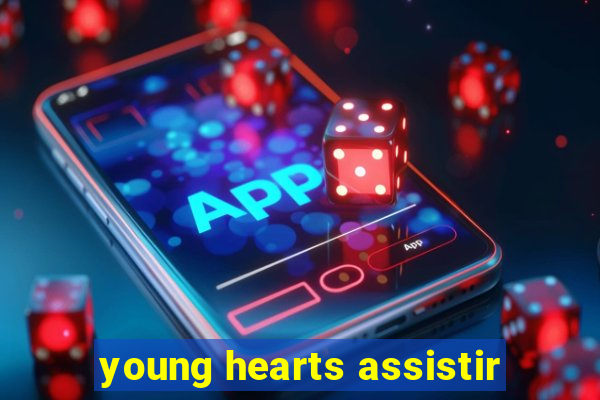 young hearts assistir